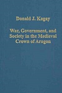 War, Government, and Society in the Medieval Crown of Aragon (Hardcover)