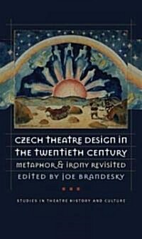 Czech Theatre Design in the Twentieth Century: Metaphor and Irony Revisited [With CDROM] (Hardcover)