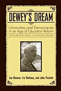 Deweys Dream: Universities and Democracies in an Age of Education Reform: Civil Society, Public Schools, and Democratic Citizenship (Paperback)