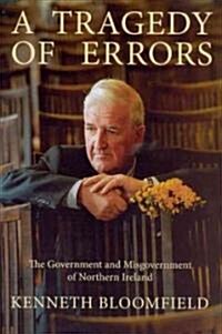 A Tragedy of Errors: The Government and Misgovernment of Northern Ireland (Hardcover)