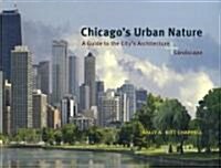 Chicagos Urban Nature: A Guide to the Citys Architecture + Landscape (Paperback)