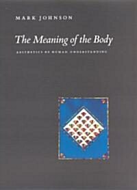 The Meaning of the Body: Aesthetics of Human Understanding (Hardcover)