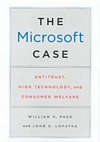 The Microsoft Case: Antitrust, High Technology, and Consumer Welfare (Hardcover)