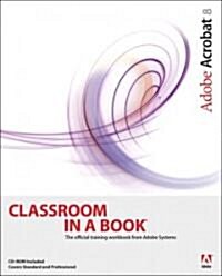 Adobe Acrobat 8 Classroom in a Book (Paperback, CD-ROM)