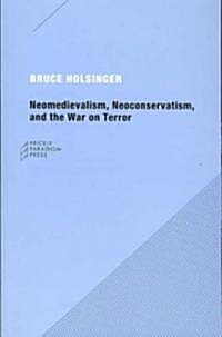 Neomedievalism, Neoconservatism, and the War on Terror (Paperback)
