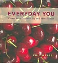Everyday You: Create Your Day with Joy and Mindfulness (Mindfulness Meditations and Journal Prompts from the Author of Fearless Crea (Hardcover)