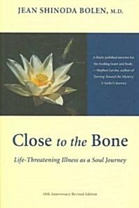 Close to the Bone: Life-Threatening Illness as a Soul Journey (for Fans of Radical Acceptance) (Paperback, Revised)