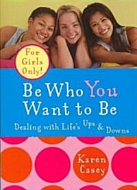 Be Who You Want to Be: Dealing with Lifes Ups & Downs (Paperback)