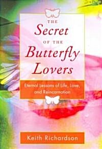 Secret of the Butterfly Lovers: Eternal Lessons of Life, Love, and Reincarnation (Paperback)