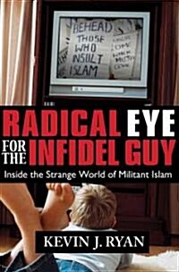 Radical Eye for the Infidel Guy: Inside the Strange World of Militant Islam (Hardcover)