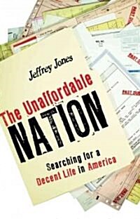 The Unaffordable Nation: Searching for a Decent Life in America (Paperback)