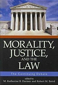 Morality, Justice, and the Law: The Continuing Debate (Paperback)