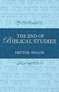 The End of Biblical Studies (Hardcover)