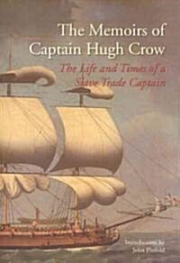 The Memoirs of Captain Hugh Crow : The Life and Times of a Slave Trade Captain (Hardcover)