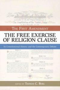 The First Amendment, the free exercise of religion clause : its constitutional history and the contemporary debate 1st American pbk. ed