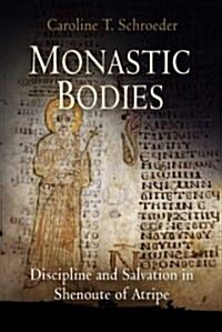 Monastic Bodies: Discipline and Salvation in Shenoute of Atripe (Hardcover)