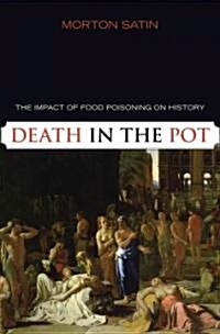 Death in the Pot: The Impact of Food Poisoning on History (Paperback)