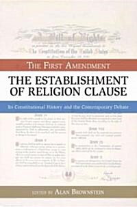 The Establishment of Religion Clause: The First Amendment: Its Constitutional History and the Contemporary Debate (Paperback)