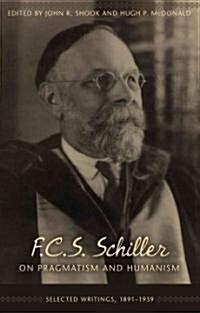 F.C.S. Schiller on Pragmatism and Humanism: Selected Writings, 1891-1939 (Hardcover)