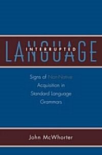Language Interrupted: Signs of Non-Native Acquisition in Standard Language Grammars (Hardcover)