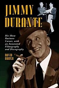 Jimmy Durante: His Show Business Career, with an Annotated Filmography and Discography (Paperback)