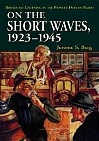 On the Short Waves, 1923-1945: Broadcast Listening in the Pioneer Days of Radio (Paperback)