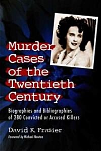 Murder Cases of the Twentieth Century: Biographies and Bibliographies of 280 Convicted or Accused Killers (Paperback)