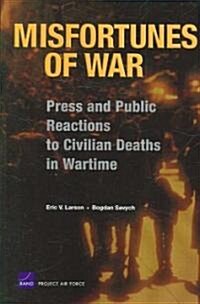 Misfortunes of War: Press and Public Reactions to Civilian Deaths in Wartime (Paperback)