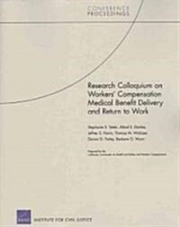 Research Colloquium on Workers Compensation Medical Benefit Delivery and Return to Work (Paperback)