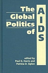 The Global Politics of AIDS (Hardcover, 1st)