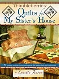Thimbleberries(r) Quilts for My Sisters House: 22 Quilting Projects for Decorating with Flea Market Finds (Paperback)
