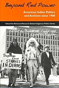 Beyond Red Power: American Indian Politics and Activism Since 1900 (Paperback)