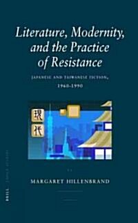 Literature, Modernity, and the Practice of Resistance: Japanese and Taiwanese Fiction, 1960-1990 (Hardcover)