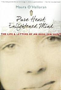 Pure Heart, Enlightened Mind: The Life and Letters of an Irish Zen Saint (Paperback)