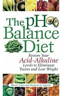PH Balance Diet: Restore Your Acid-Alkaline Levels to Eliminate Toxins and Lose Weight (Paperback)