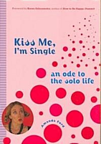 Kiss Me, Im Single: An Ode to the Solo Life (Paperback)
