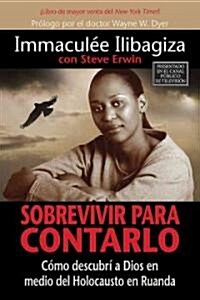 Sobrevivir Para Contarlo: Como Descubri A Dios en Medio del Holocausto en Rwanda = Left to Tell = Left to Tell (Paperback)