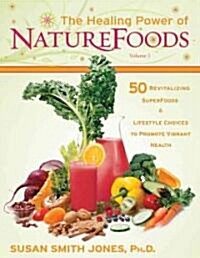 The Healing Power of NatureFoods: 50 Revitalizing SuperFoods and Lifestyle Choices That Promote Vibrant Health (Paperback)