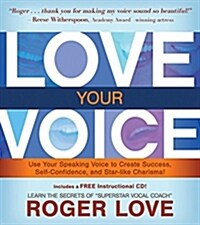 Love Your Voice: Use Your Speaking Voice to Create Success, Self-Confidence, and Star-Like Charisma! [With Instructional CD]                           (Hardcover)