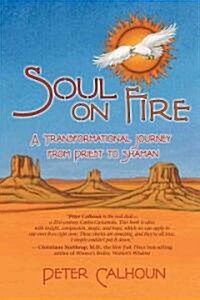 Soul on Fire: A Transformational Journey from Priest to Shaman (Paperback)