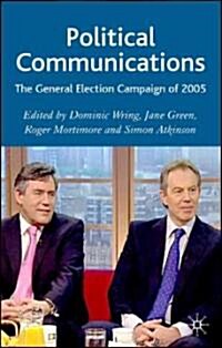 Political Communications : The General Election Campaign of 2005 (Hardcover)