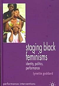 Staging Black Feminisms: Identity, Politics, Performance (Hardcover)