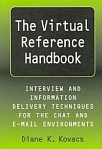 The Virtual Reference Handbook: Interview and Information Delivery Techniques for the Chat and E-mail Environments                                     (Paperback)