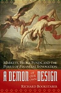 A Demon of Our Own Design: Markets, Hedge Funds, and the Perils of Financial Innovation (Hardcover)