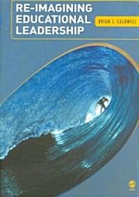Re-imagining Educational Leadership (Paperback)