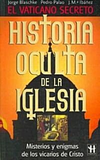 Historia oculta de la Iglesia/ The Churchs Hidden History (Paperback)