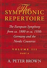 The Symphonic Repertoire, Volume III Part a: The European Symphony from Ca. 1800 to Ca. 1930: Germany and the Nordic Countries (Hardcover, 4)