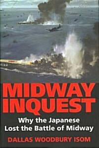 Midway Inquest: Why the Japanese Lost the Battle of Midway (Hardcover)