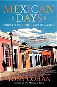 Mexican Days: Journeys Into the Heart of Mexico (Paperback)