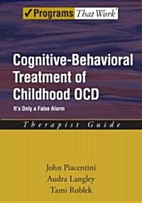 Cognitive-Behavioral Treatment of Childhood Ocd: Its Only a False Alarmtherapist Guide (Paperback)